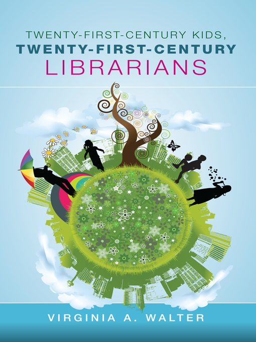 Title details for Twenty-First-Century Kids, Twenty-First-Century Librarians by Virginia A. Walter - Available